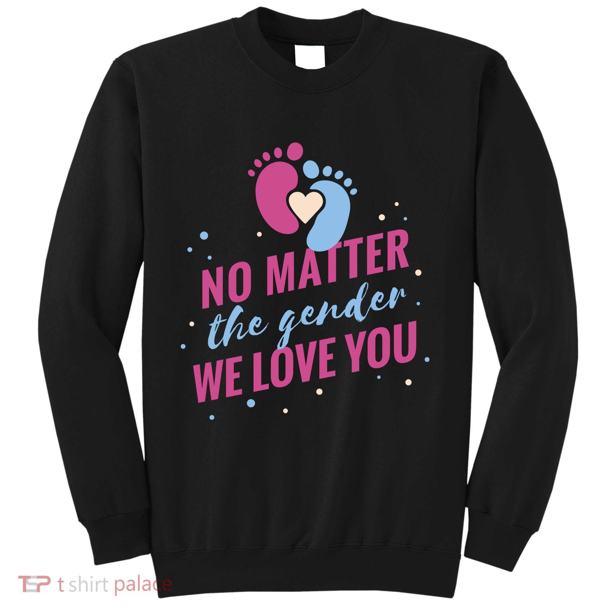 No Matter The Gender We Love You Sweatshirt