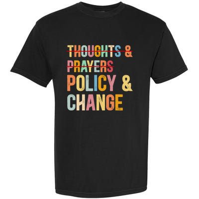 No More Thoughts & Prayers Time For Policy & Change Garment-Dyed Heavyweight T-Shirt