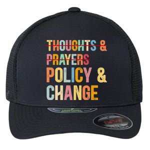 No More Thoughts & Prayers Time For Policy & Change Flexfit Unipanel Trucker Cap