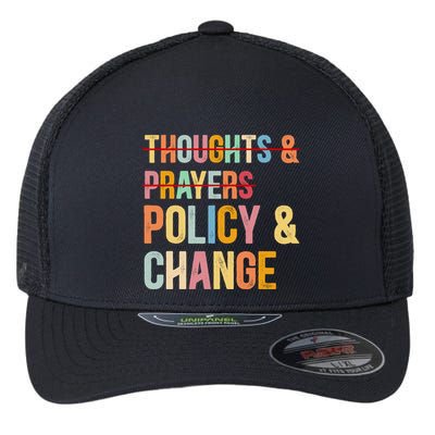 No More Thoughts & Prayers Time For Policy & Change Flexfit Unipanel Trucker Cap