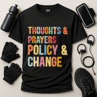 No More Thoughts & Prayers Time For Policy & Change Performance Shirt