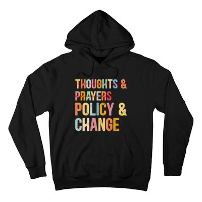 No More Thoughts & Prayers Time For Policy & Change Hoodie