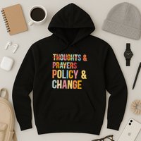 No More Thoughts & Prayers Time For Policy & Change Hoodie