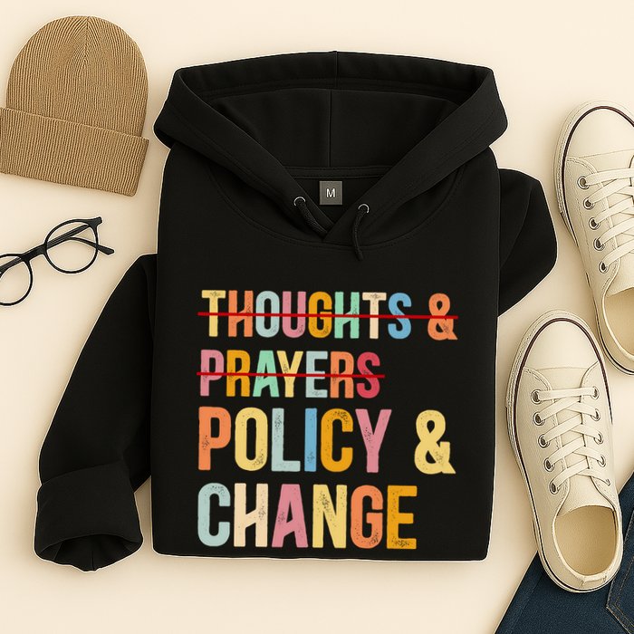 No More Thoughts & Prayers Time For Policy & Change Hoodie