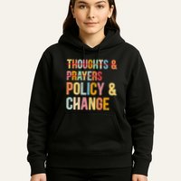 No More Thoughts & Prayers Time For Policy & Change Hoodie
