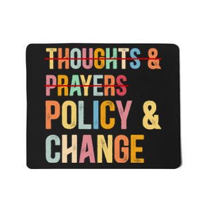 No More Thoughts & Prayers Time For Policy & Change Mousepad