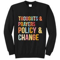 No More Thoughts & Prayers Time For Policy & Change Tall Sweatshirt