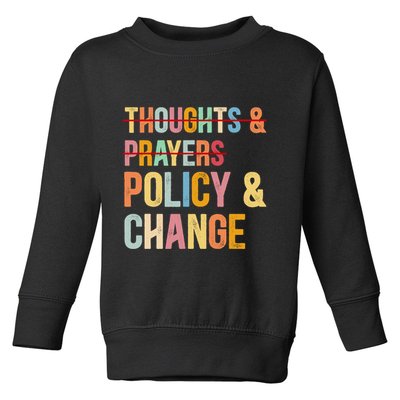 No More Thoughts & Prayers Time For Policy & Change Toddler Sweatshirt