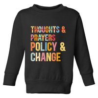 No More Thoughts & Prayers Time For Policy & Change Toddler Sweatshirt