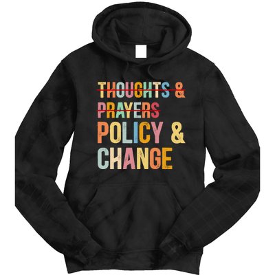 No More Thoughts & Prayers Time For Policy & Change Tie Dye Hoodie