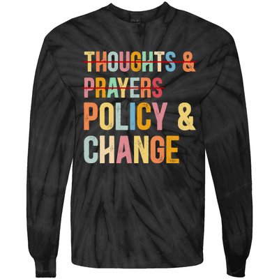 No More Thoughts & Prayers Time For Policy & Change Tie-Dye Long Sleeve Shirt