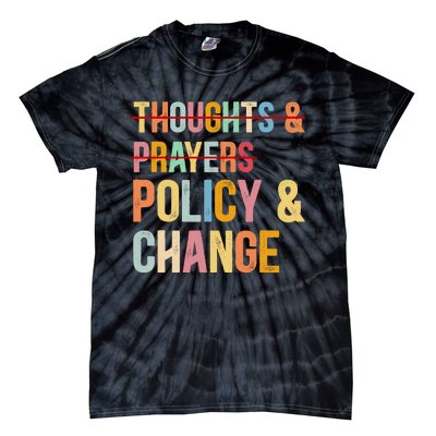 No More Thoughts & Prayers Time For Policy & Change Tie-Dye T-Shirt