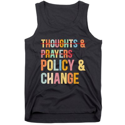 No More Thoughts & Prayers Time For Policy & Change Tank Top