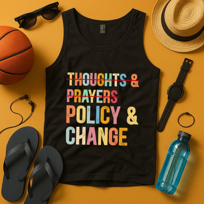 No More Thoughts & Prayers Time For Policy & Change Tank Top