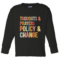 No More Thoughts & Prayers Time For Policy & Change Toddler Long Sleeve Shirt