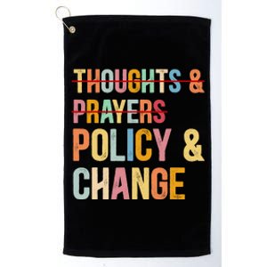 No More Thoughts & Prayers Time For Policy & Change Platinum Collection Golf Towel