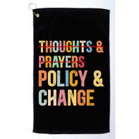 No More Thoughts & Prayers Time For Policy & Change Golf Towel