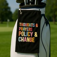 No More Thoughts & Prayers Time For Policy & Change Golf Towel