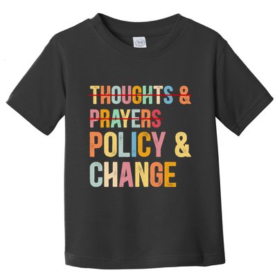 No More Thoughts & Prayers Time For Policy & Change Toddler T-Shirt