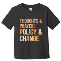 No More Thoughts & Prayers Time For Policy & Change Toddler T-Shirt