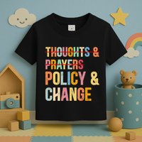 No More Thoughts & Prayers Time For Policy & Change Toddler T-Shirt