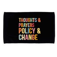 No More Thoughts & Prayers Time For Policy & Change Microfiber Hand Towel
