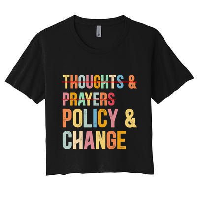 No More Thoughts & Prayers Time For Policy & Change Crop Top