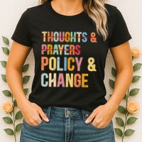 No More Thoughts & Prayers Time For Policy & Change Womens T-Shirt