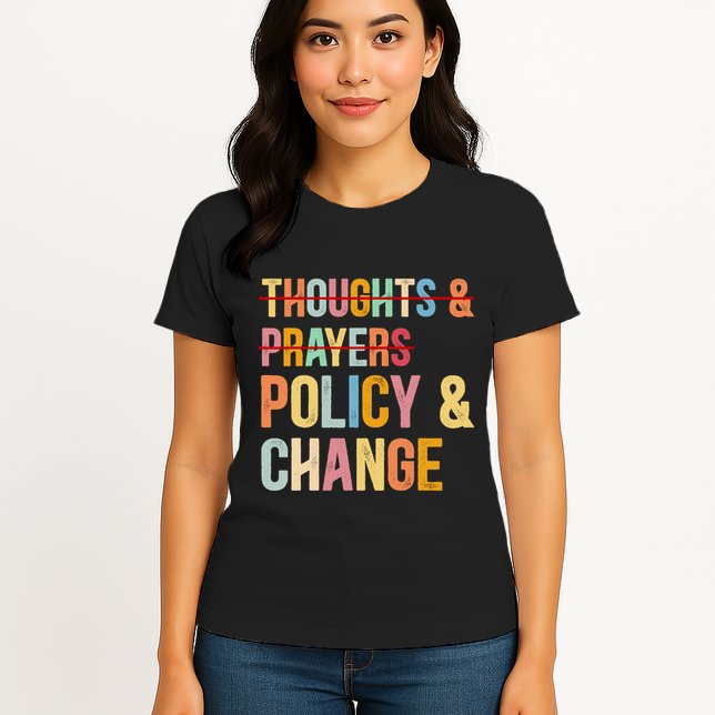 No More Thoughts & Prayers Time For Policy & Change Womens T-Shirt