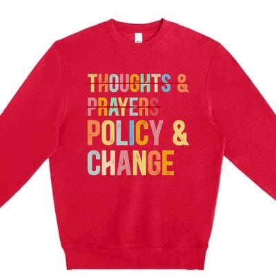 No More Thoughts & Prayers Time For Policy & Change Premium Crewneck Sweatshirt