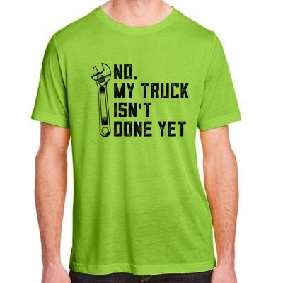 No My Truck Isn't Done Yet Funny Mechanic Trucker Adult ChromaSoft Performance T-Shirt