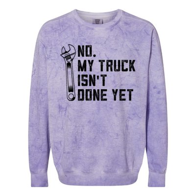 No My Truck Isn't Done Yet Funny Mechanic Trucker Colorblast Crewneck Sweatshirt