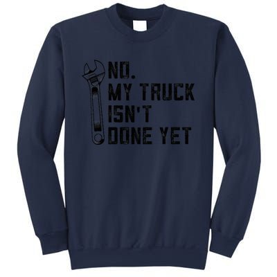 No My Truck Isn't Done Yet Funny Mechanic Trucker Sweatshirt