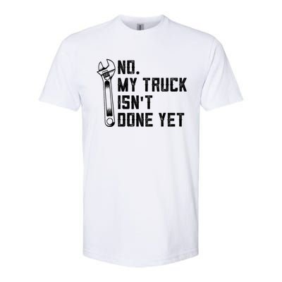 No My Truck Isn't Done Yet Funny Mechanic Trucker Softstyle® CVC T-Shirt