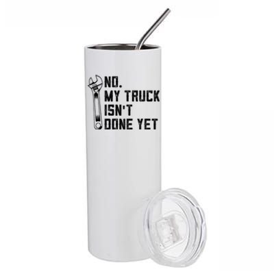 No My Truck Isn't Done Yet Funny Mechanic Trucker Stainless Steel Tumbler