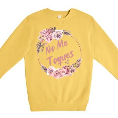 No Me Toques Latina Feminist Feminism Latina Af Spanish Gift Premium Crewneck Sweatshirt