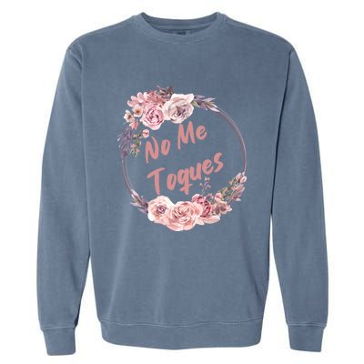 No Me Toques Latina Feminist Feminism Latina Af Spanish Gift Garment-Dyed Sweatshirt