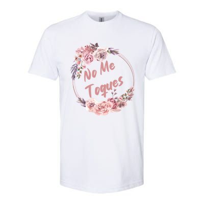 No Me Toques Latina Feminist Feminism Latina Af Spanish Gift Softstyle CVC T-Shirt