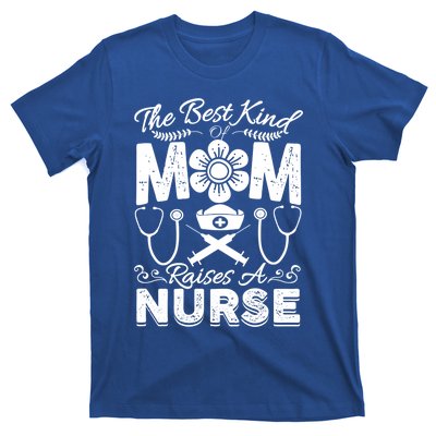 Nurse Mom Tee Best Kind Of Mom Raises A Nurse Mothers Day Gift T-Shirt