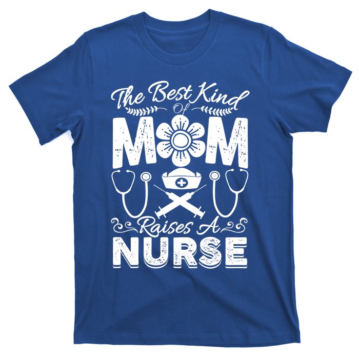 Nurse Mom Tee Best Kind Of Mom Raises A Nurse Mothers Day Gift T-Shirt