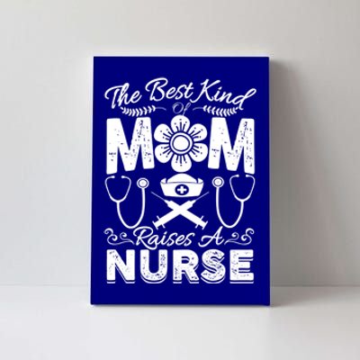 Nurse Mom Tee Best Kind Of Mom Raises A Nurse Mothers Day Gift Canvas