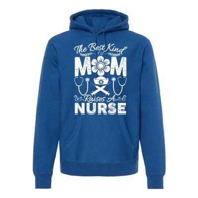 Nurse Mom Tee Best Kind Of Mom Raises A Nurse Mothers Day Gift Premium Hoodie