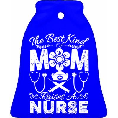 Nurse Mom Tee Best Kind Of Mom Raises A Nurse Mothers Day Gift Ceramic Bell Ornament