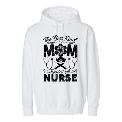 Nurse Mom Tee Best Kind Of Mom Raises A Nurse Mothers Day Gift Garment-Dyed Fleece Hoodie