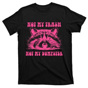 Not My Trash Not My Dumpster Funny Racoon Lovers T-Shirt