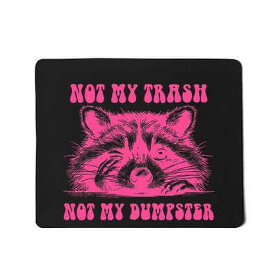 Not My Trash Not My Dumpster Funny Racoon Lovers Mousepad