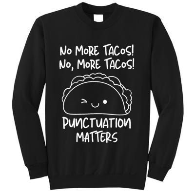 No More Tacos Punctuation Matters Funny Taco English Teacher Sweatshirt