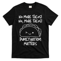 No More Tacos Punctuation Matters Funny Taco English Teacher T-Shirt