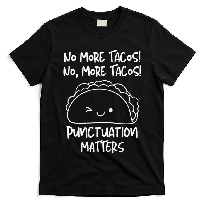 No More Tacos Punctuation Matters Funny Taco English Teacher T-Shirt