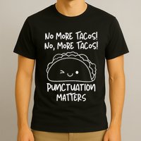 No More Tacos Punctuation Matters Funny Taco English Teacher T-Shirt